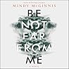 Be Not Far from Me by Mindy McGinnis
