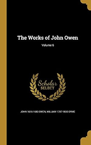 The Works of John Owen; Volume 6
