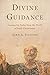 Divine Guidance: Lessons for Today from the World of Early Christianity