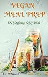 Vegan Meal Prep: Everyday Recipes