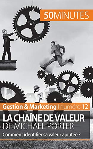 La chaîne de valeur de Porter: Identifier la création de valeur (Gestion & Marketing) (French Edition)