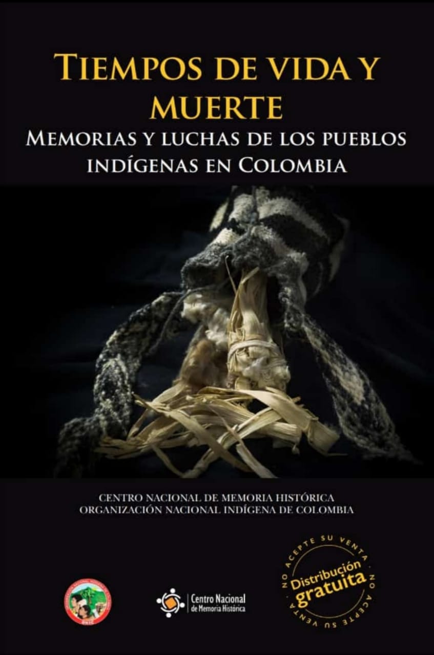Tiempos de Vida y Muerte, Memorias y luchas de los pueblos indígenas en Colombia (Paperback)