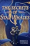 The Secrets of Star Whales by Rebecca Thorne