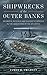 Shipwrecks of the Outer Banks: Dramatic Rescues and Fantastic Wrecks in the Graveyard of the Atlantic