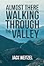 "Almost There" Walking through the Valley by Jack Weitzel