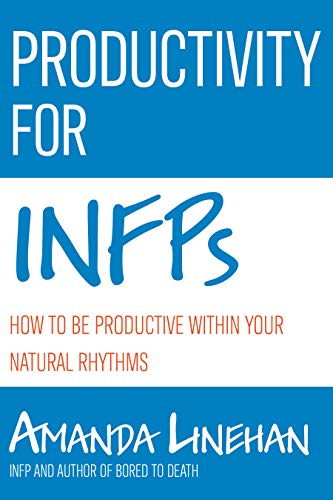 Productivity For INFPs: How To Be Productive Within Your Natural Rhythms (Kindle Edition)