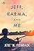 Jeff, Karma, and Me
