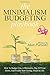 The Minimalism Budgeting Playbook: How To Budget Like A Minimalist, Pay Off Your Debts, And Finally Start Getting Ahead In Life
