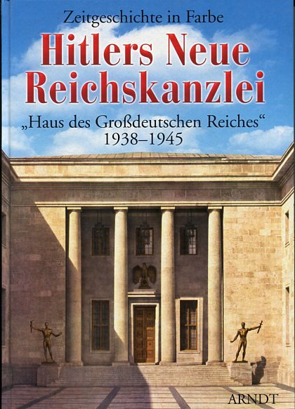Hitlers Neue Reichskanzlei: Zeitgeschichte in Farbe (Hitler's New Reichschancellery: Daily Activities in Color)