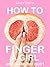 How to Finger a Girl: Finge...