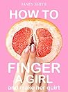 How to Finger a Girl: Finger Techniques to Make Her Squirt Like a Porn Star (Sex Techniques Book 1) How to Finger a Girl: Finger Techniques to Make Her Squirt Like a Porn Star (Sex Techniques Book 1)