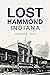 Lost Hammond, Indiana