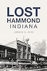 Lost Hammond, Indiana by Joseph S Pete