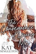 The Consequence of Loving Me