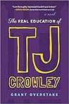 The Real Education of TJ Crowley by Grant Overstake The Real Education of TJ Crowley by Grant Overstake