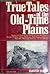 True Tales of the Old Time Plains