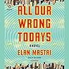 All Our Wrong Todays by Elan Mastai