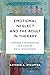 Emotional Neglect and the Adult in Therapy by Kathrin A. Stauffer