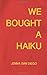 We Bought A Haiku by Jenna San Diego We Bought A Haiku by Jenna San Diego
