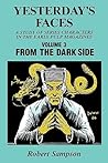 Yesterday's Faces: A Study of Series Characters in the Early Pulp Magazines Volume 3: From The Dark Side Yesterday's Faces: A Study of Series Characters in the Early Pulp Magazines Volume 3: From The Dark Side