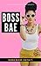 Boss Bae: How to Write a Bo...