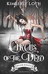 Circus of the Dead by Kimberly Loth