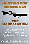 Hunting for Meaning in The Mandalorian by Valerie Estelle Frankel