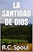 LA SANTIDAD DE DIOS by R.C. Spoul LA SANTIDAD DE DIOS by R.C. Spoul
