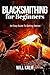 Blacksmithing for Beginners: An Easy Guide To Getting Started