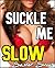 Suckle Me Slow