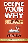 Define Your Why: Own Your Story So You can Live and Learn on Purpose