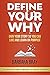 Define Your Why: Own Your Story So You can Live and Learn on Purpose