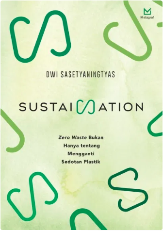 Sustaination: Zero Waste Bukan Hanya tentang Mengganti Sedotan Plastik