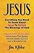Jesus: Everything You Need To Know About Jesus To Unlock The Blessings of God