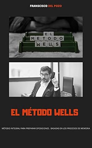 El método Wells: Manual sobre técnicas de estudio para opositores (Spanish Edition)