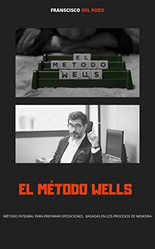El método Wells: Manual sobre técnicas de estudio para opositores (Spanish Edition)