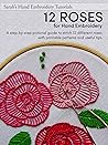 12 Roses for Hand Embroidery — Sarah's Hand Embroidery Tutorials by Juby Aleyas Koll
