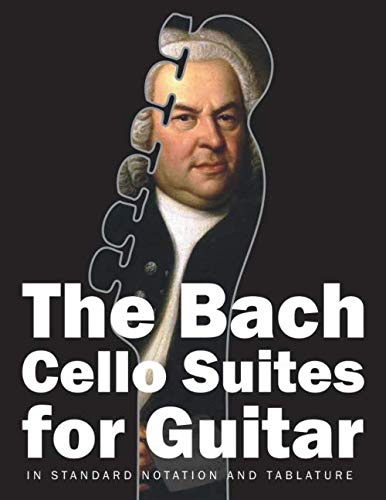 The Bach Cello Suites for Guitar: In Standard Notation and Tablature (Bach for Guitar)