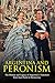 Argentina and Peronism by Charles River Editors
