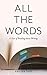 All the Words: A Year of Reading about Writing