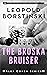 The Broska Bruiser by Leopold Borstinski