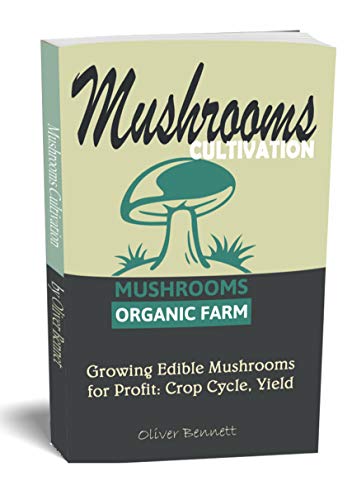 MUSHROOM CULTIVATION: Growing Edible Mushrooms for Profit: Crop Cycle, Yield (Kindle Edition)