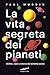 La vita segreta dei pianeti: Ordine, caos e unicità del sistema solare