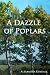 A Dazzle of Poplars by Alexandra Kendall A Dazzle of Poplars by Alexandra Kendall