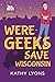 Were-Geeks Save Wisconsin (Were-Geeks Save the World, #1)