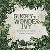 Bucky the Wonder Ivy: The true story of a plant's journey to survive! (1)