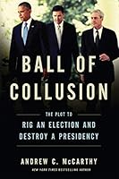 Ball of Collusion: The Plot to Rig an Election and Destroy a Presidency