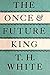 The Once and Future King by T.H. White