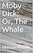 Moby Dick; Or, The Whale