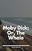 Moby Dick; Or, The Whale